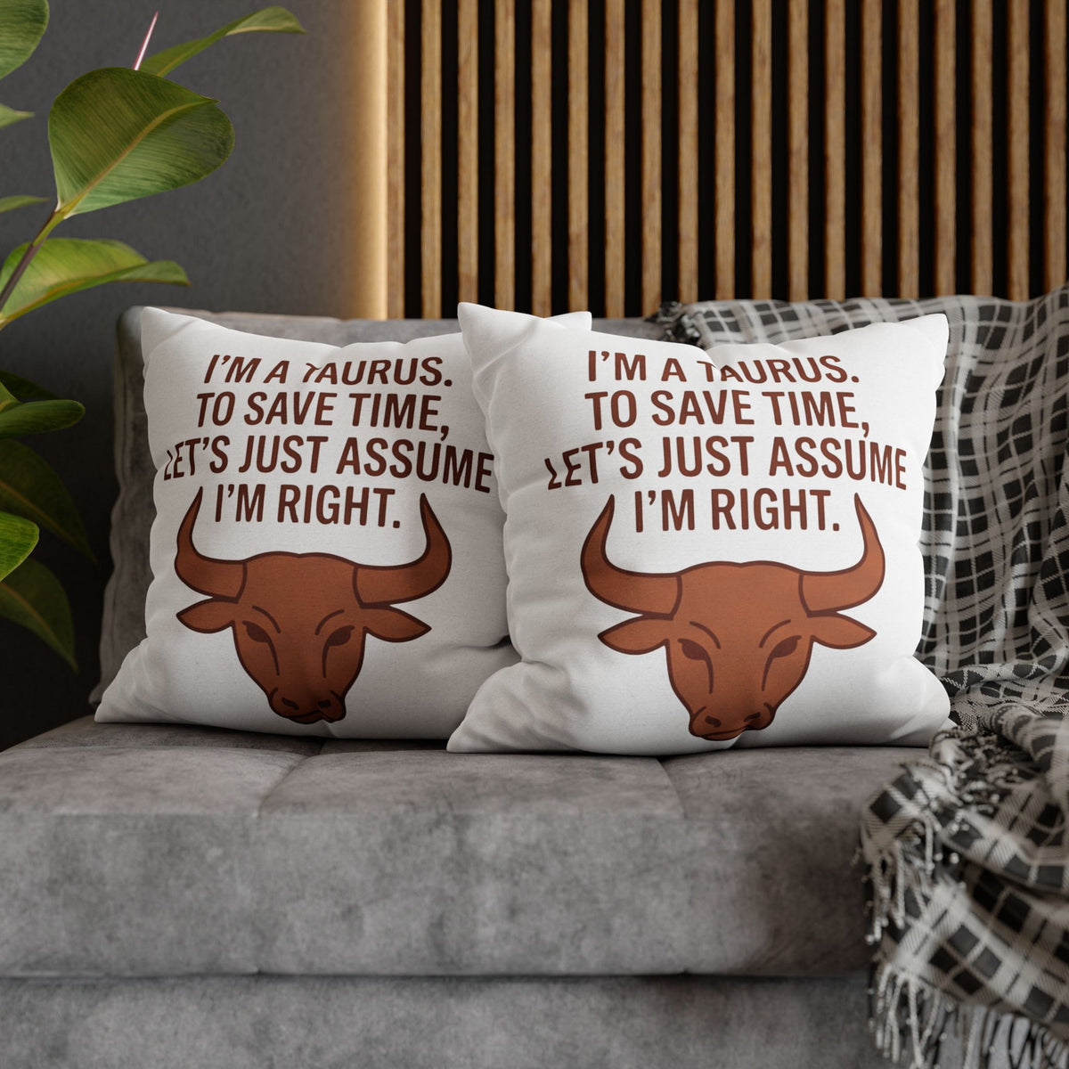 Taurus Pillowcase — "I'm a Taurus. To Save Time, Let's Just Assume I'm Right." Zodiac Decorative Throw Pillow Cover