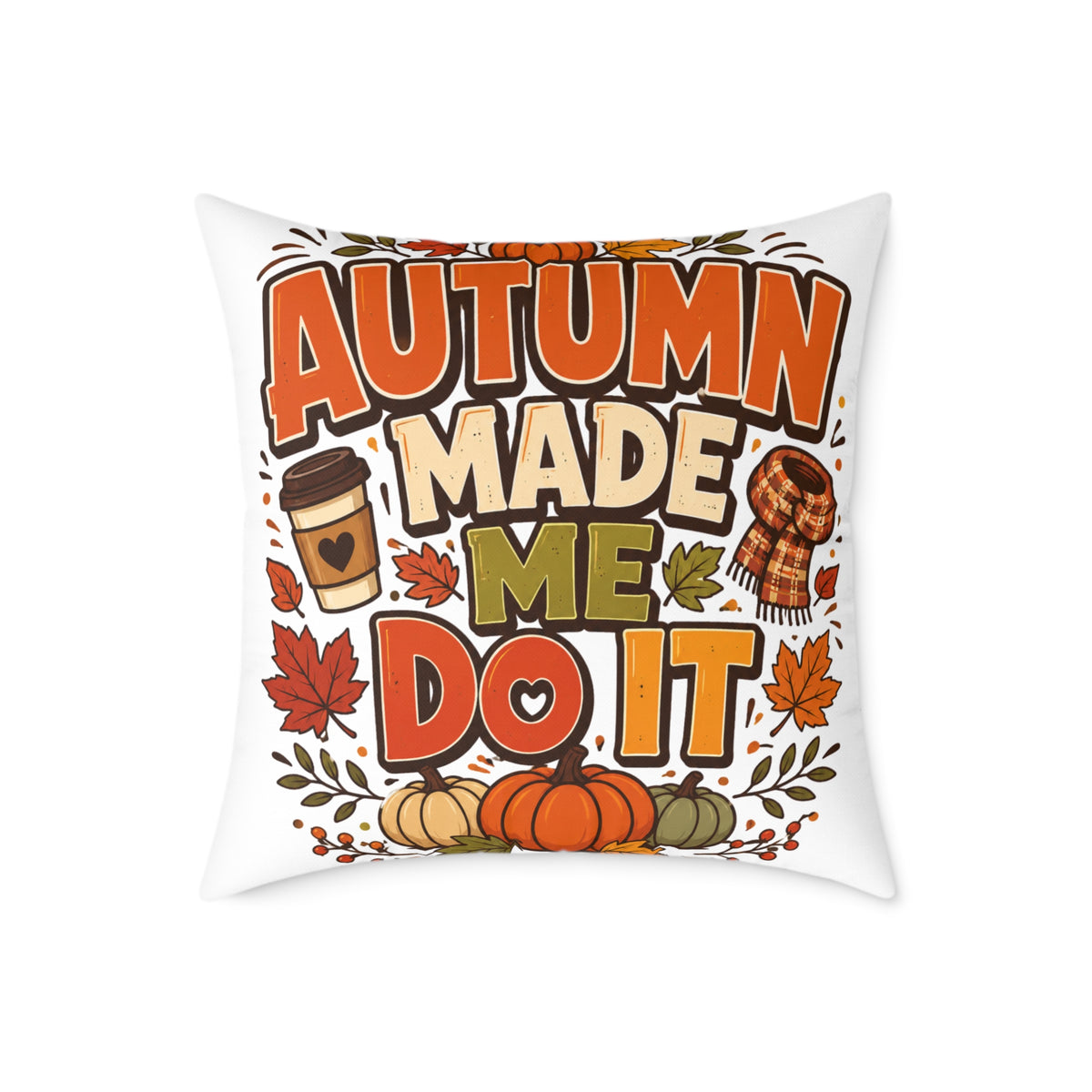 Thanksgiving Autumn Made Me Do It Throw Pillow — Fall Pumpkin & Coffee Decorative Cushion