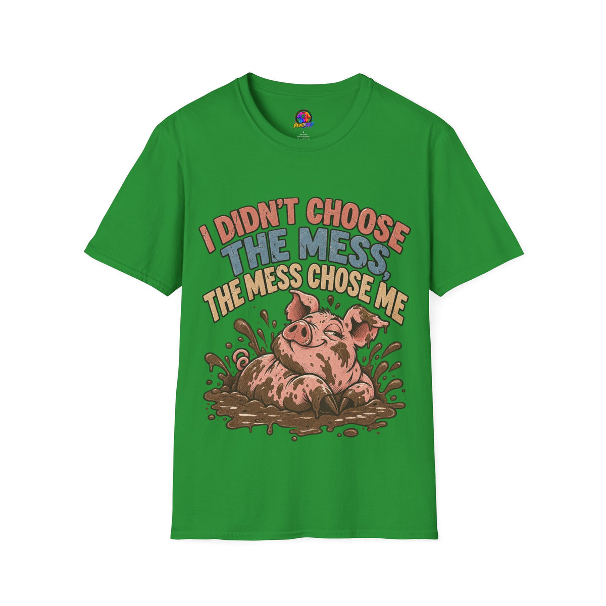 Funny Pig Graphic T-Shirt — "I Didn’t Choose the Mess, The Mess Chose Me"