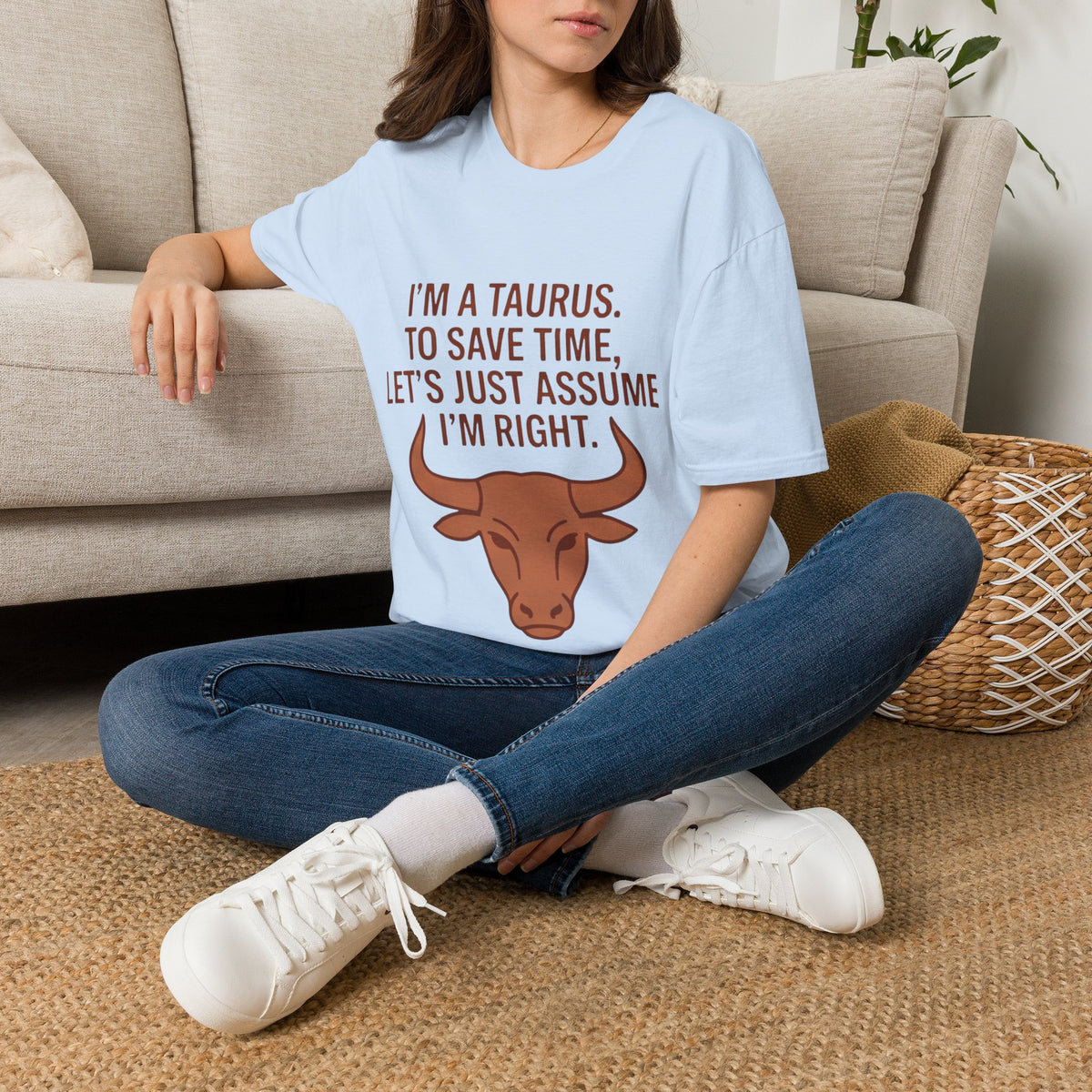 T-Shirt — “I’m a Taurus. To Save Time, Let’s Just Assume I’m Right” Zodiac Tee