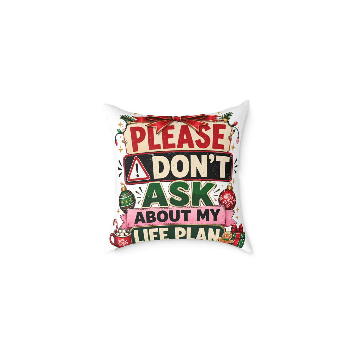 Modern Day Christmas Please Don't Ask About My Life Plan Christmas Pillow