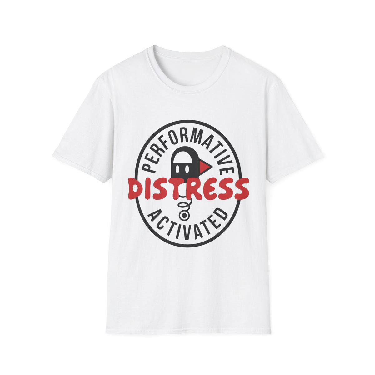 T-Shirt — “Performative Distress Activated” Graphic Tee - Trending Now - August 2026
