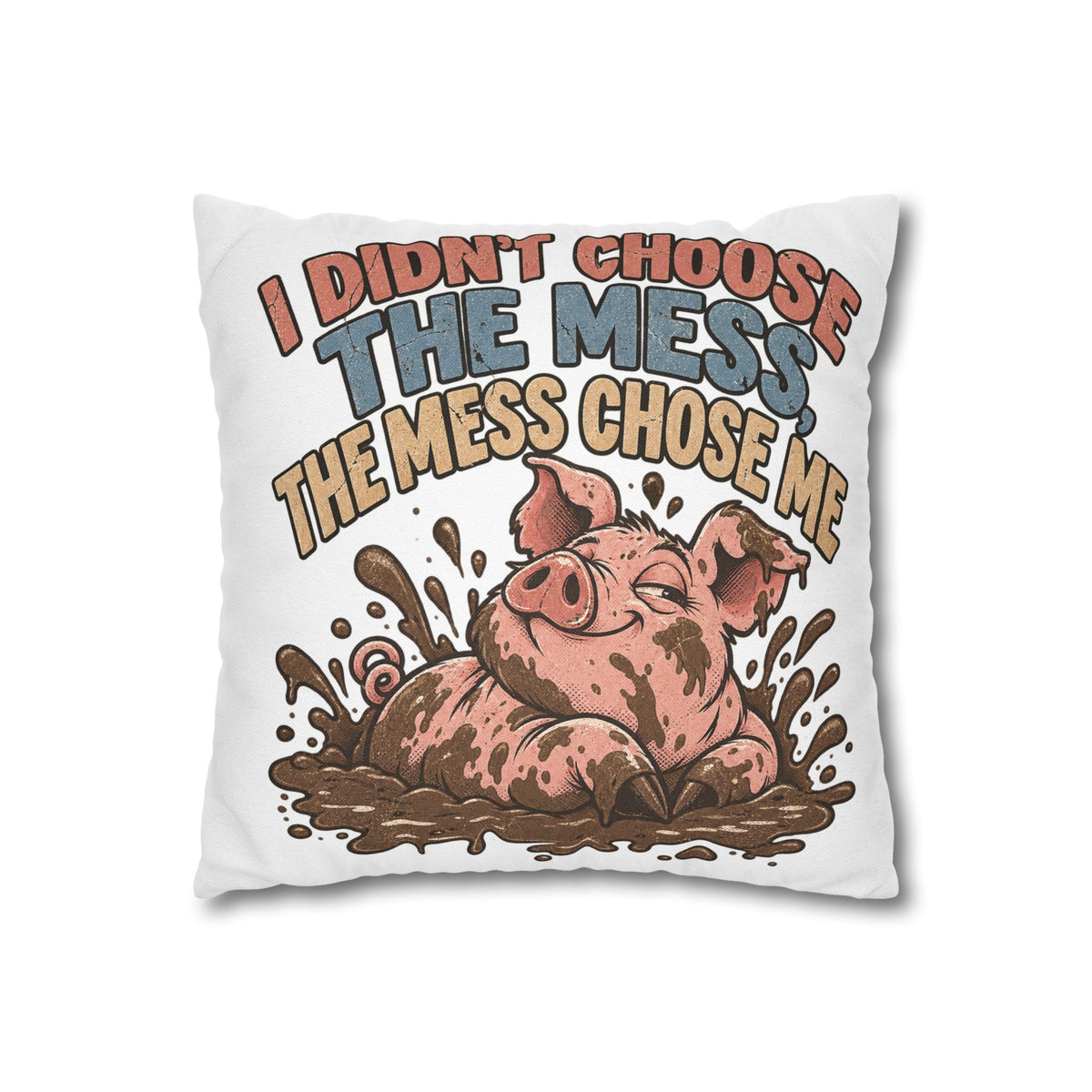 Pig Mud Bath Pillowcase — Funny "I Didn't Choose The Mess" Decorative Throw Pillow