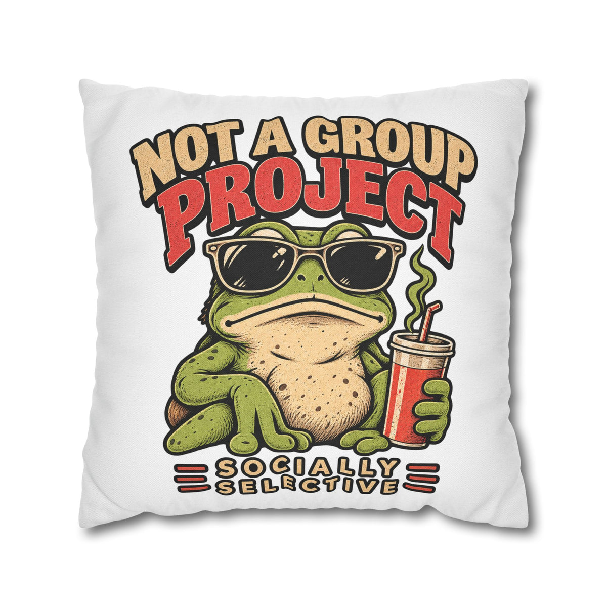 Square Pillowcase — "Not a Group Project" Funny Frog, Socially Selective Decorative Pillow Cover