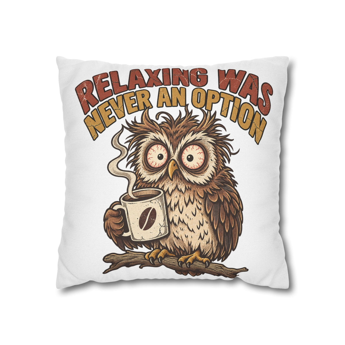 Funny Coffee Owl Throw Pillowcase — "Relaxing Was Never An Option" Decorative Pillowcase