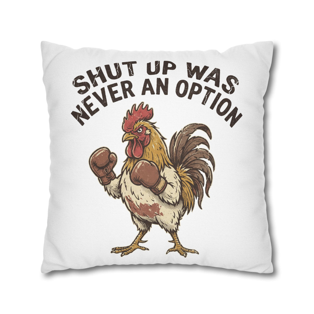 Funny Rooster Throw Pillowcase  — "Shut Up Was Never An Option" Decorative Cushion