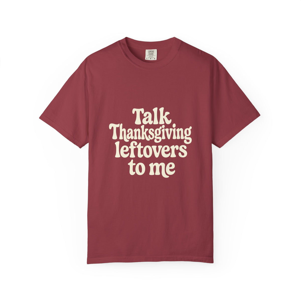 Thanksgiving Leftovers T-Shirt — "Talk Thanksgiving Leftovers to Me" Holiday Tee - Trending Now - October 2026