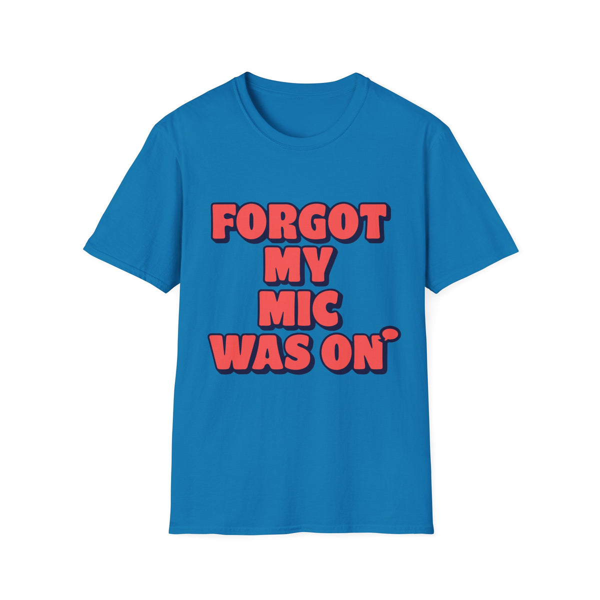 Forgot My Mic Was On T‑Shirt — Funny Video Call Graphic Tee - Trending Now - August 2026