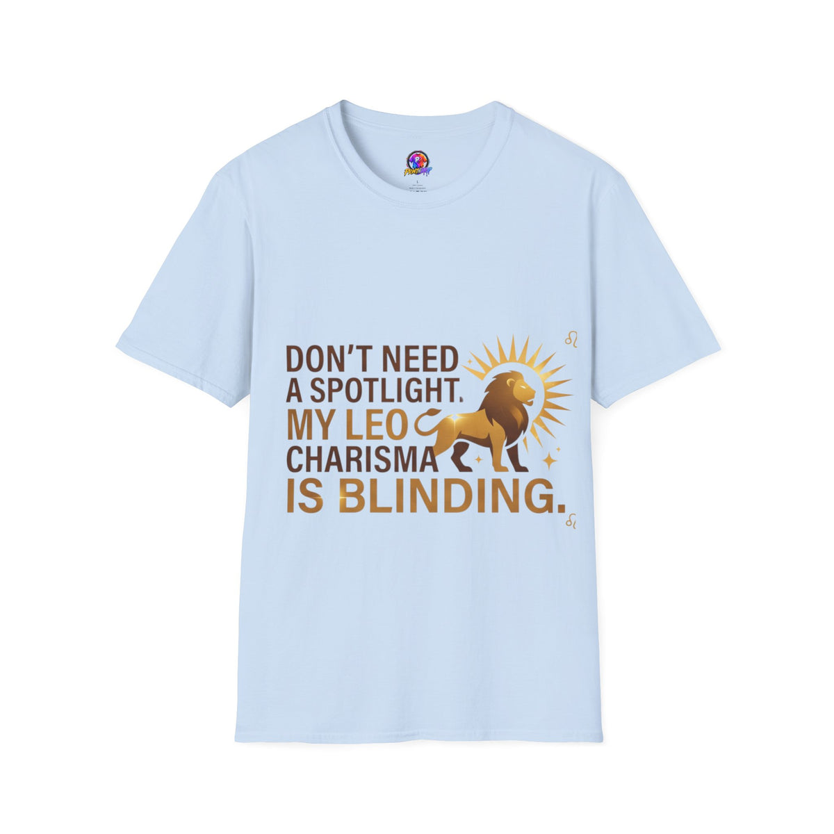 Leo T-Shirt — "Don't Need a Spotlight, My Leo Charisma Is Blinding" Zodiac Tee