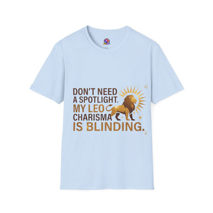 Leo T-Shirt — "Don't Need a Spotlight, My Leo Charisma Is Blinding" Zodiac Tee