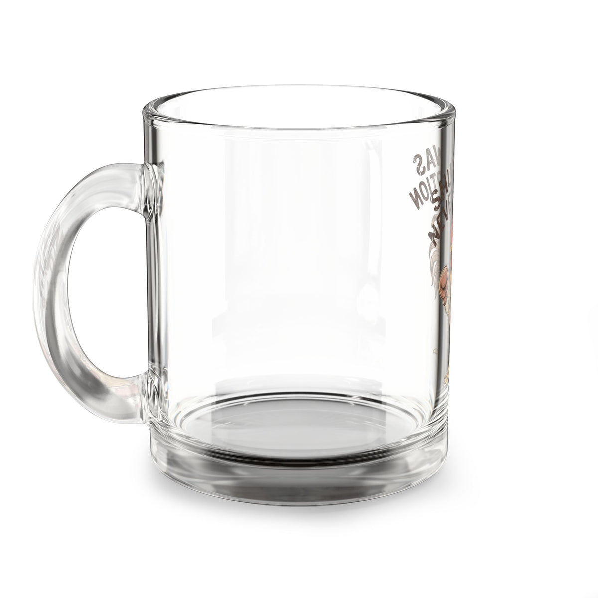 Glass Mug —Funny  "Shut Up" Rooster 10oz Funny Coffee Cup