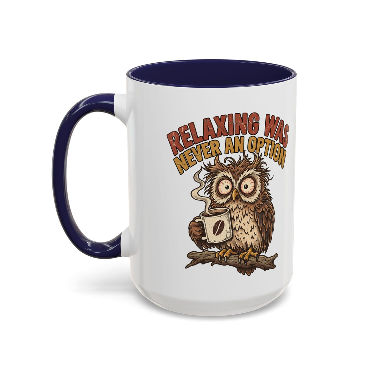 Funny And Witty "Relaxing Was Never An Option" Accent Coffee Mug (11, 15oz)