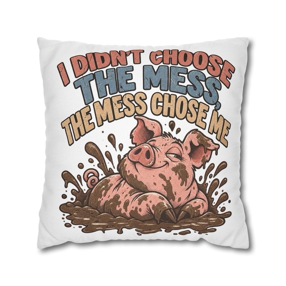 Pig Mud Bath Pillowcase — Funny "I Didn't Choose The Mess" Decorative Throw Pillow