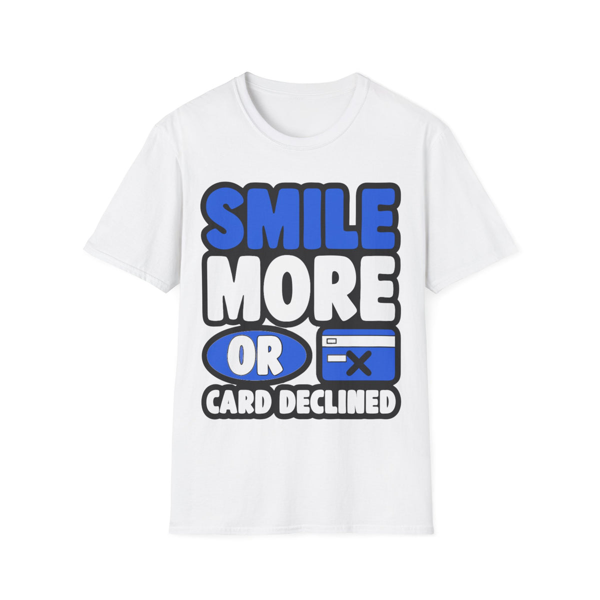 Smile More or Card Declined T-Shirt — Funny Graphic Tee - Trending Now - September 2026
