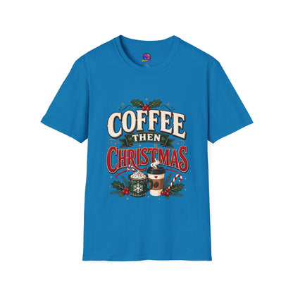 Coffee Then Christmas T-Shirt — Holiday Coffee Lover Tee