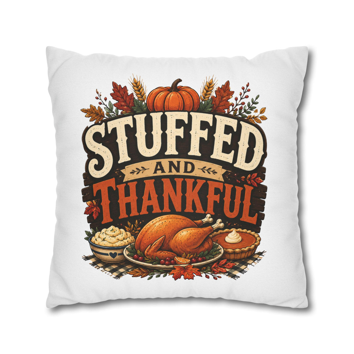 Thanksgiving Decorative Pillowcase – “Stuffed and Thankful” Autumn Throw Pillowcase
