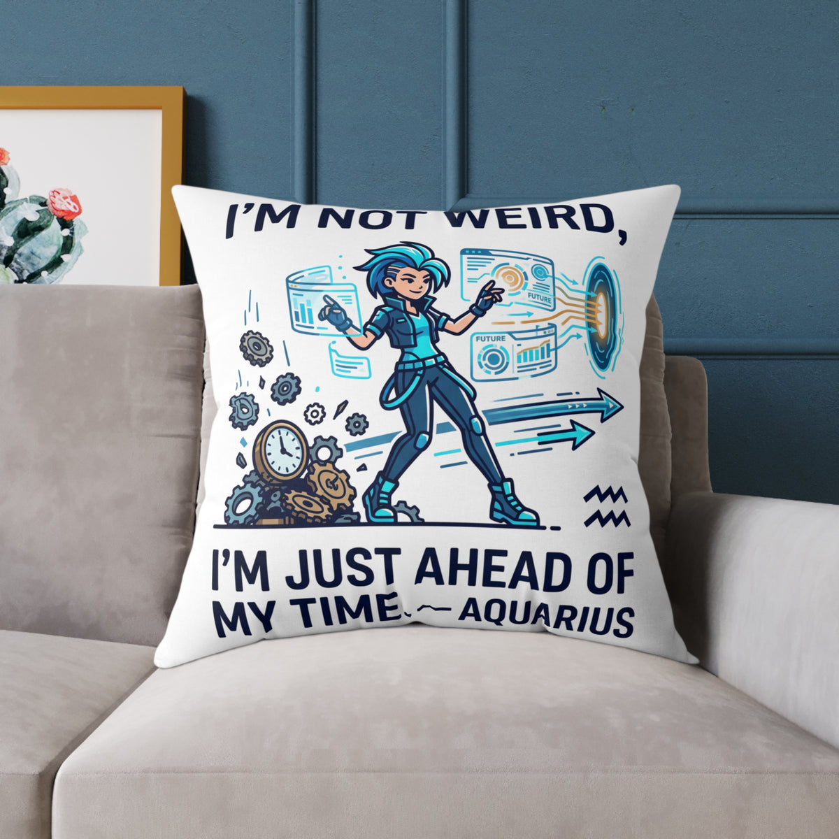 Aquarius Zodiac Pillow I'm Not Weird, I'm Just Ahead Of My Time Square Poly Canvas Pillow