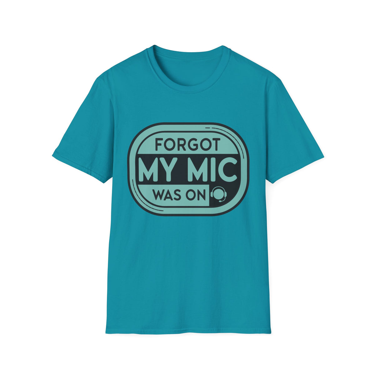 Forgot My Mic Was On T-Shirt — Funny Podcast/Streaming Tee - Trending Now - August 2026