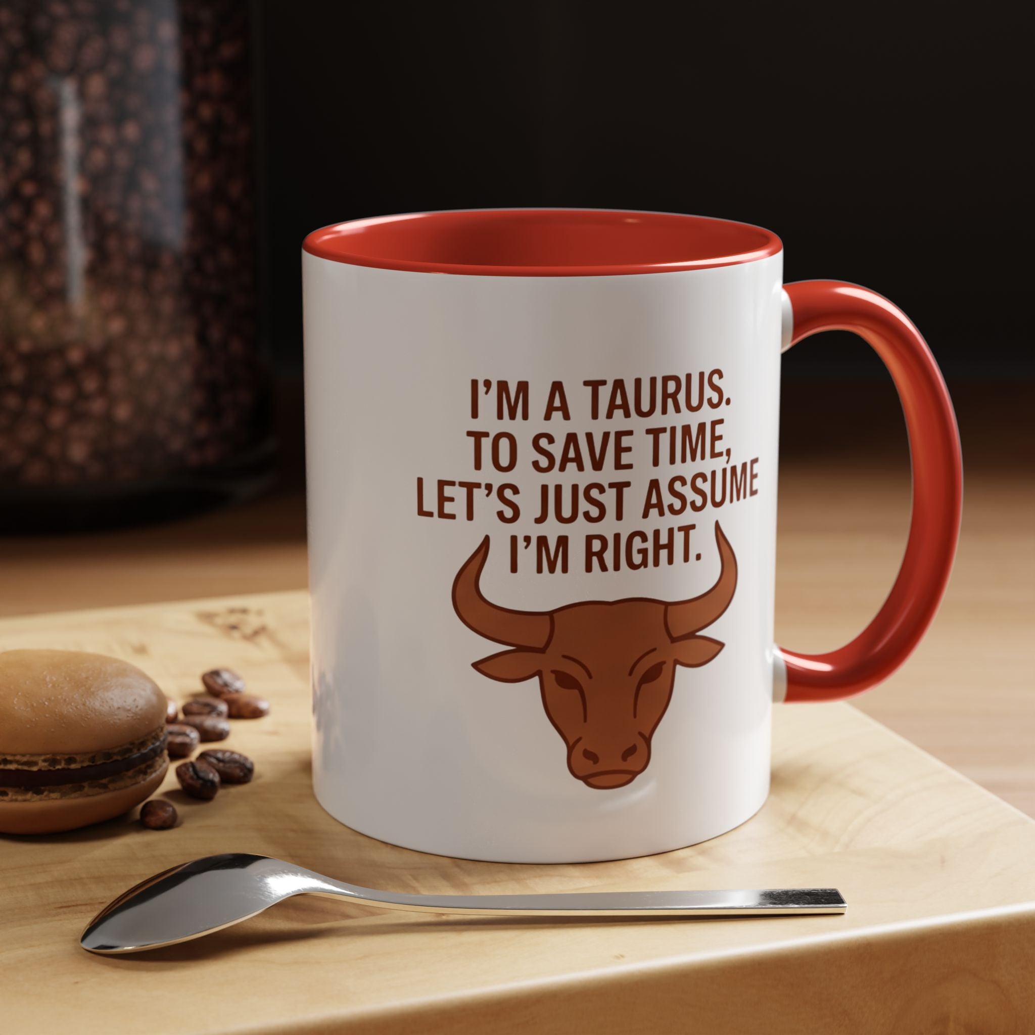 Taurus Coffee Mug — "I'm a Taurus, To Save Time, Let's Just Assume I'm Right" Accent Mug