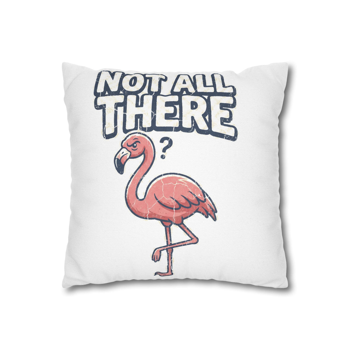 Not All There Flamingo Pillowcase — Funny Decorative Throw Pillow Cover