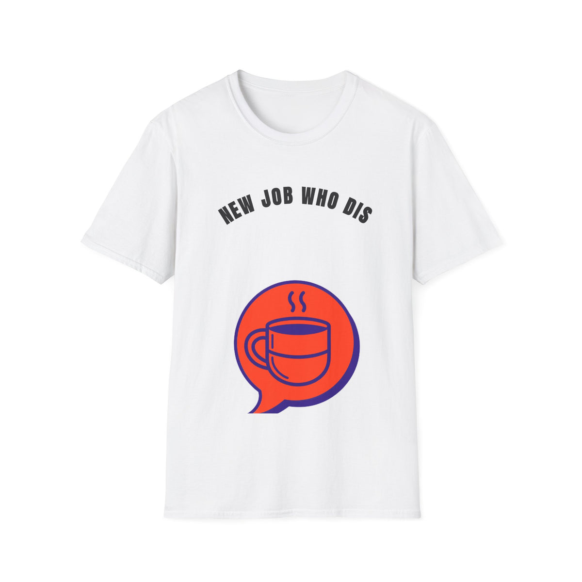 T-Shirt — "New Job Who Dis" Funny New Job Coffee Tee - Trending Now - September 2026