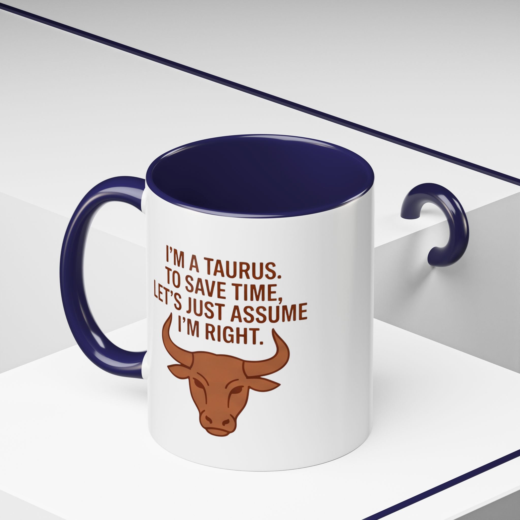 Taurus Coffee Mug — "I'm a Taurus, To Save Time, Let's Just Assume I'm Right" Accent Mug