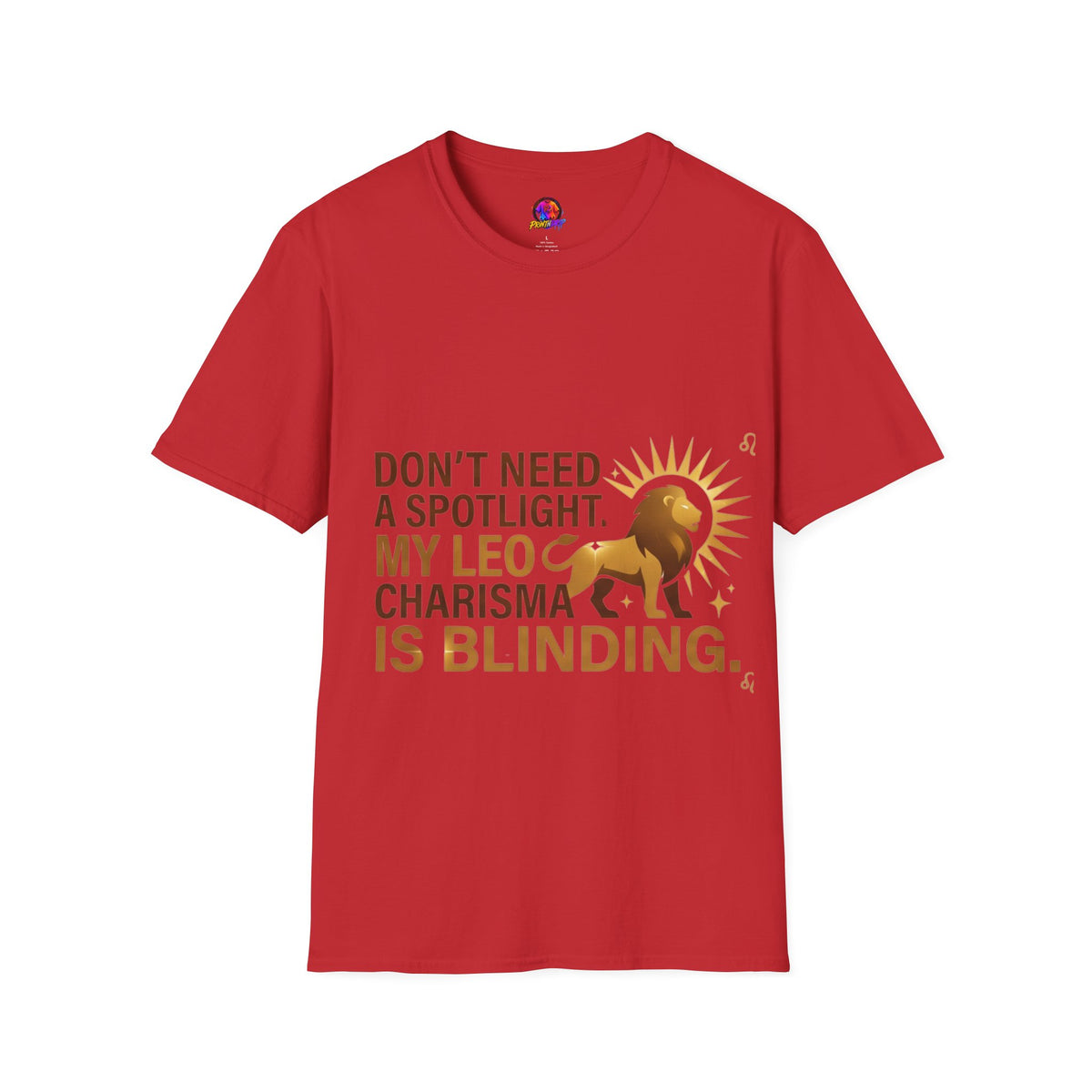 Leo T-Shirt — "Don't Need a Spotlight, My Leo Charisma Is Blinding" Zodiac Tee