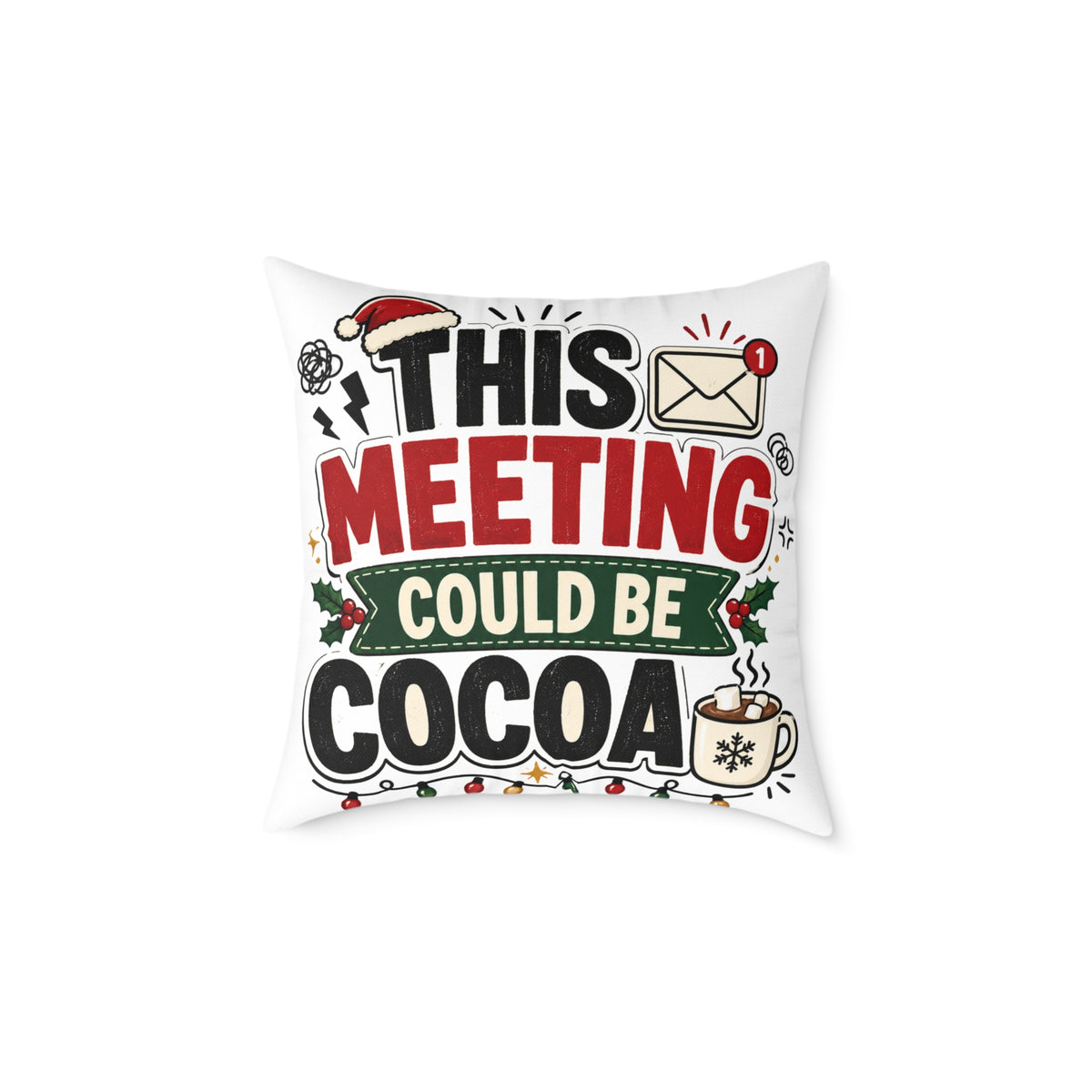 Modern Day Christmas Square Pillow — "This Meeting Could Be Cocoa" Holiday Throw Pillow