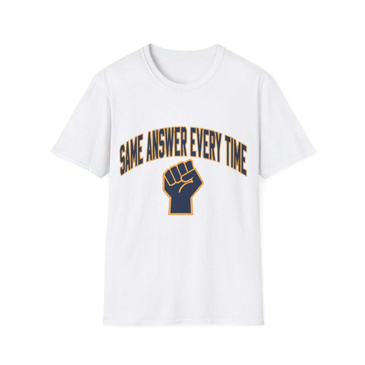 Same Answer Every Time T‑Shirt — Bold Fist Graphic Affirmation Tee - Trending Now - August 2026