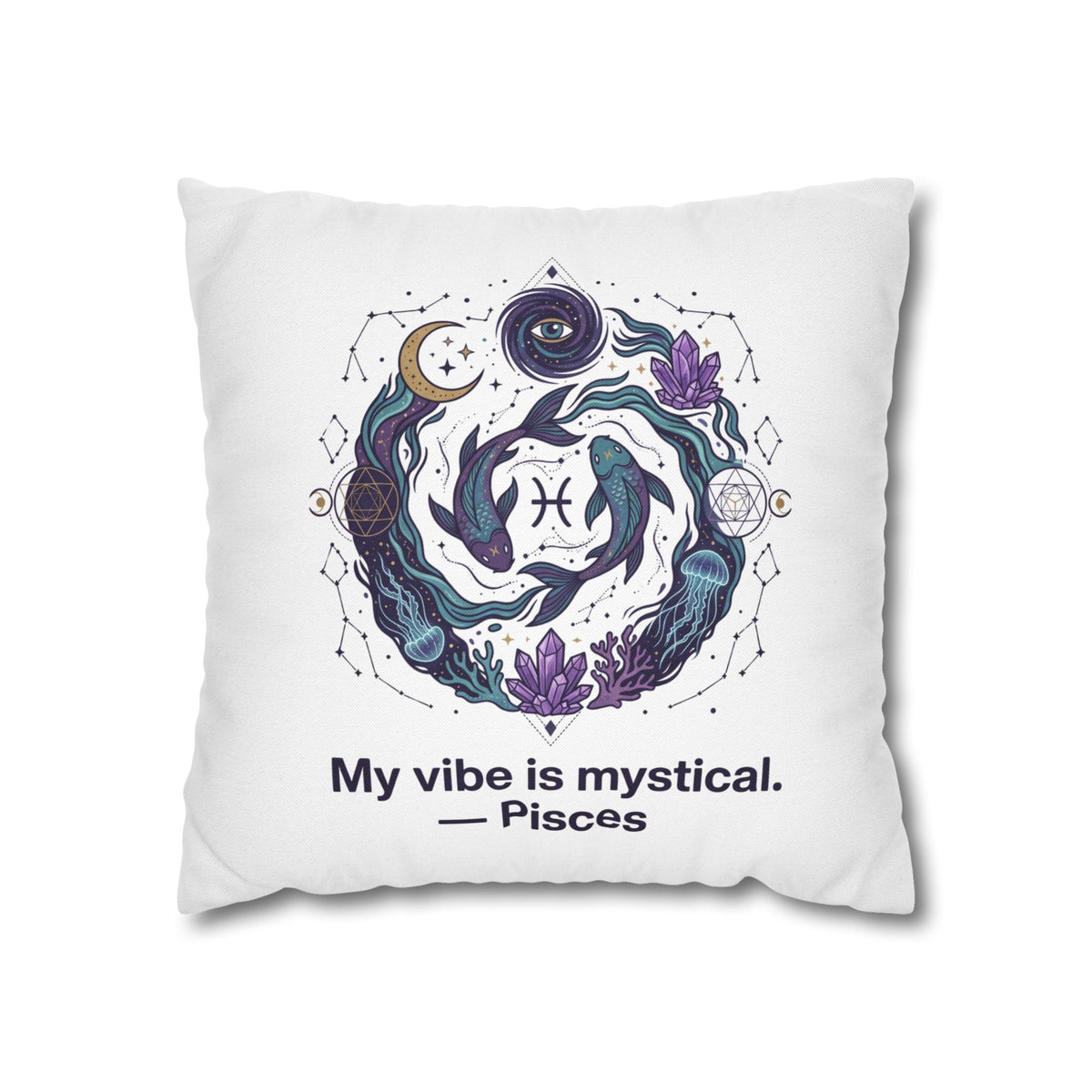 Pisces Zodiac Pillowcase — "My vibe is mystical" Decorative Throw Pillow Cover