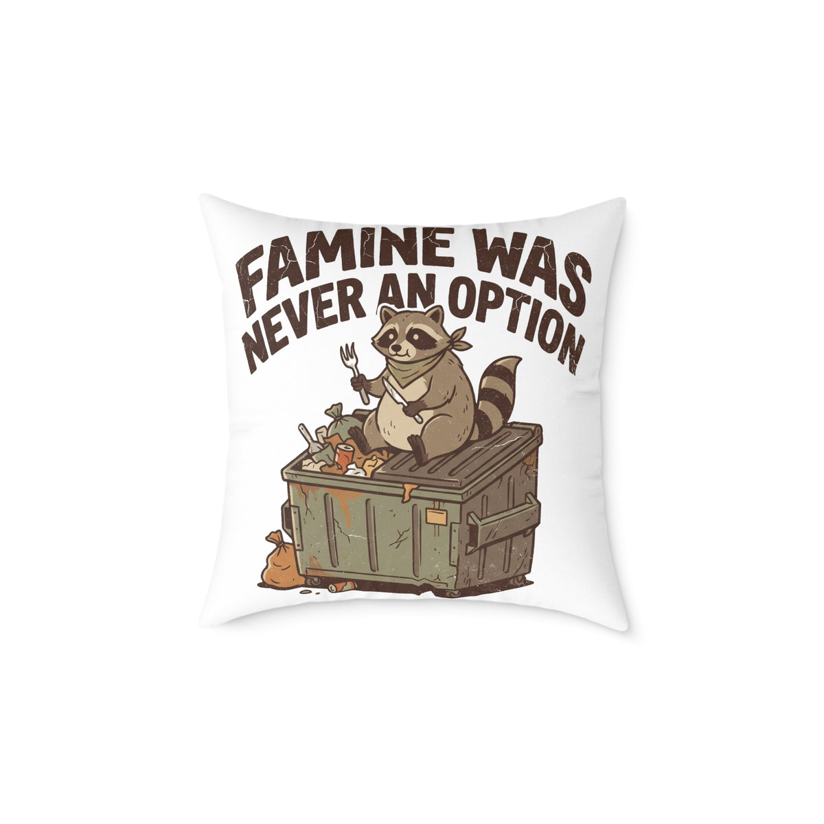 Square Pillow — Funny "Famine Was Never An Option" Raccoon Dumpster Diving Throw Pillow