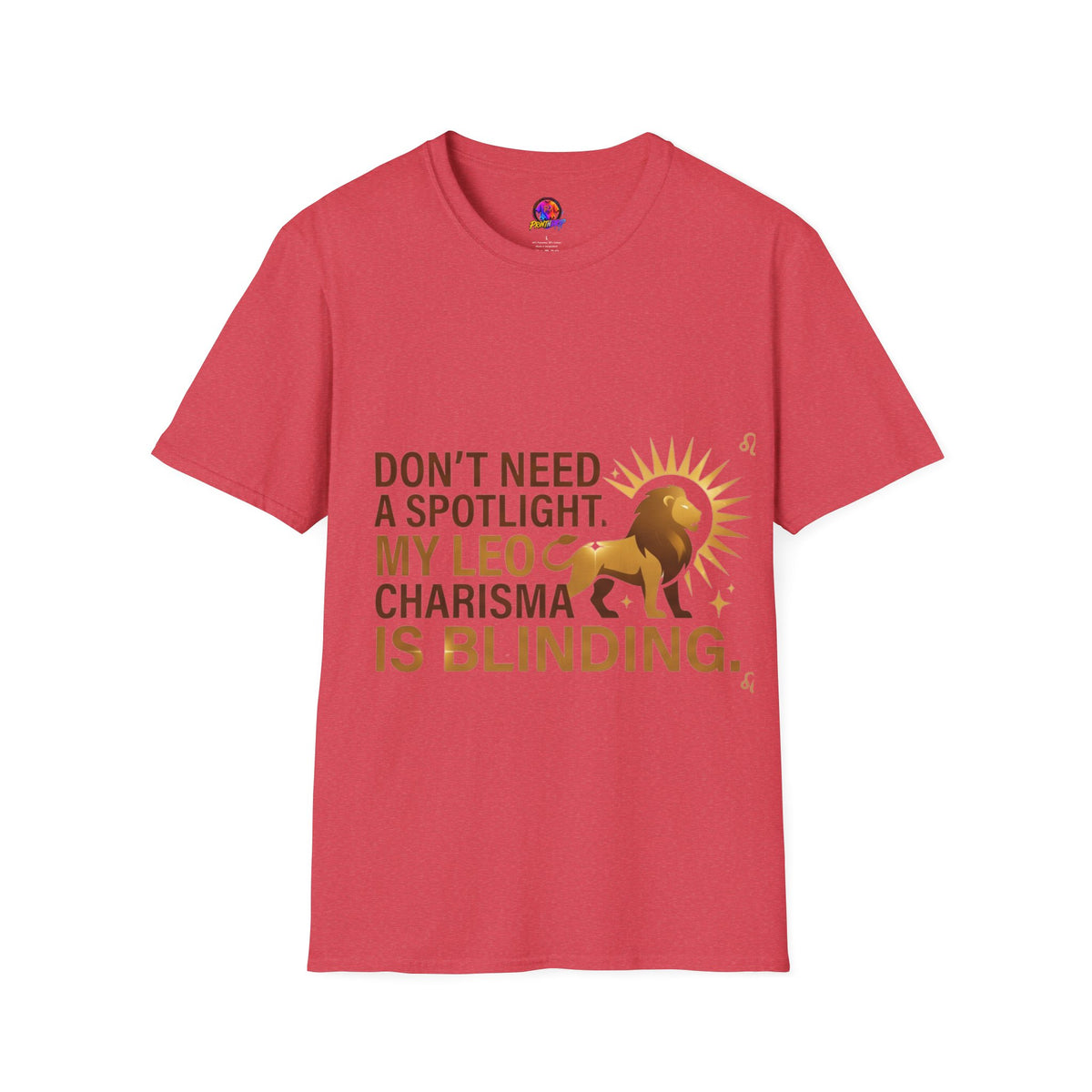 Leo T-Shirt — "Don't Need a Spotlight, My Leo Charisma Is Blinding" Zodiac Tee