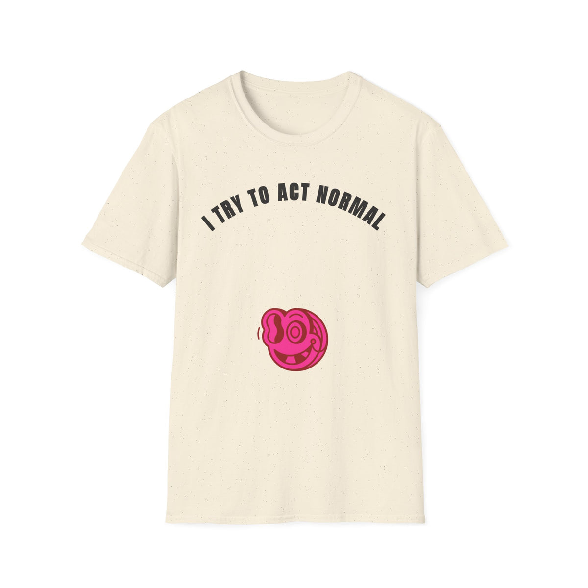 T-Shirt — "I Try To Act Normal" Graphic Tee (Playful Self-Deprecating Quote) - Trending Now - September 2026