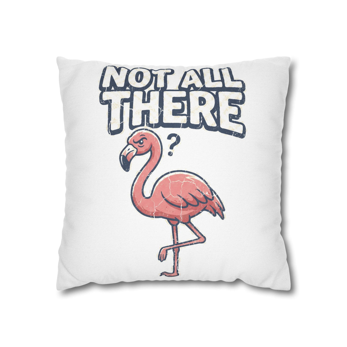 Not All There Flamingo Pillowcase — Funny Decorative Throw Pillow Cover