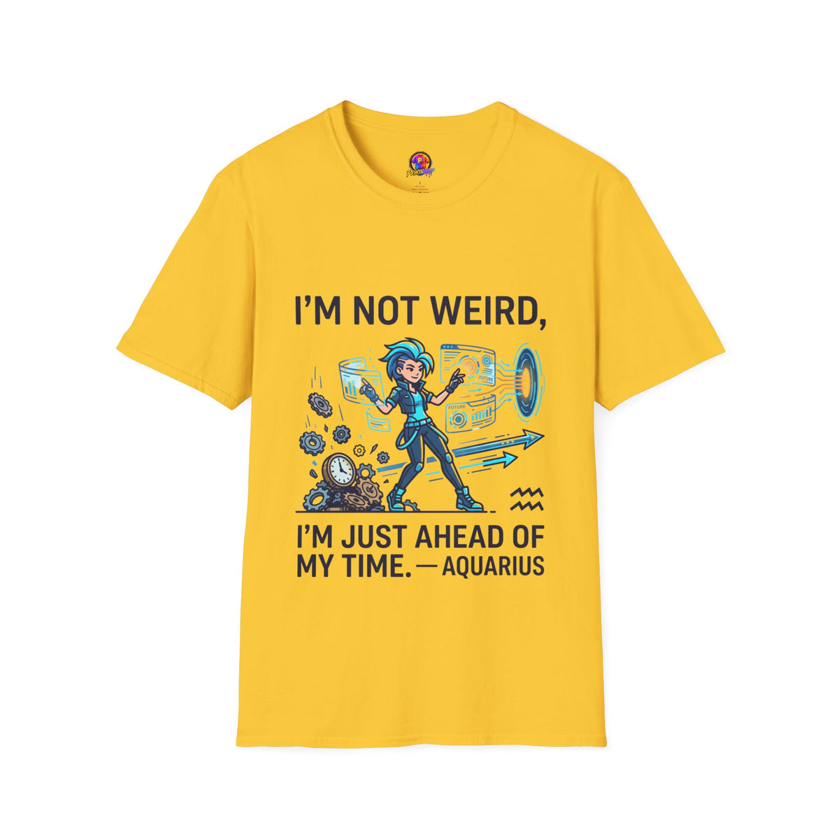I'm Not Weird I'm Just Ahead Of My Time Aquarius T-Shirt