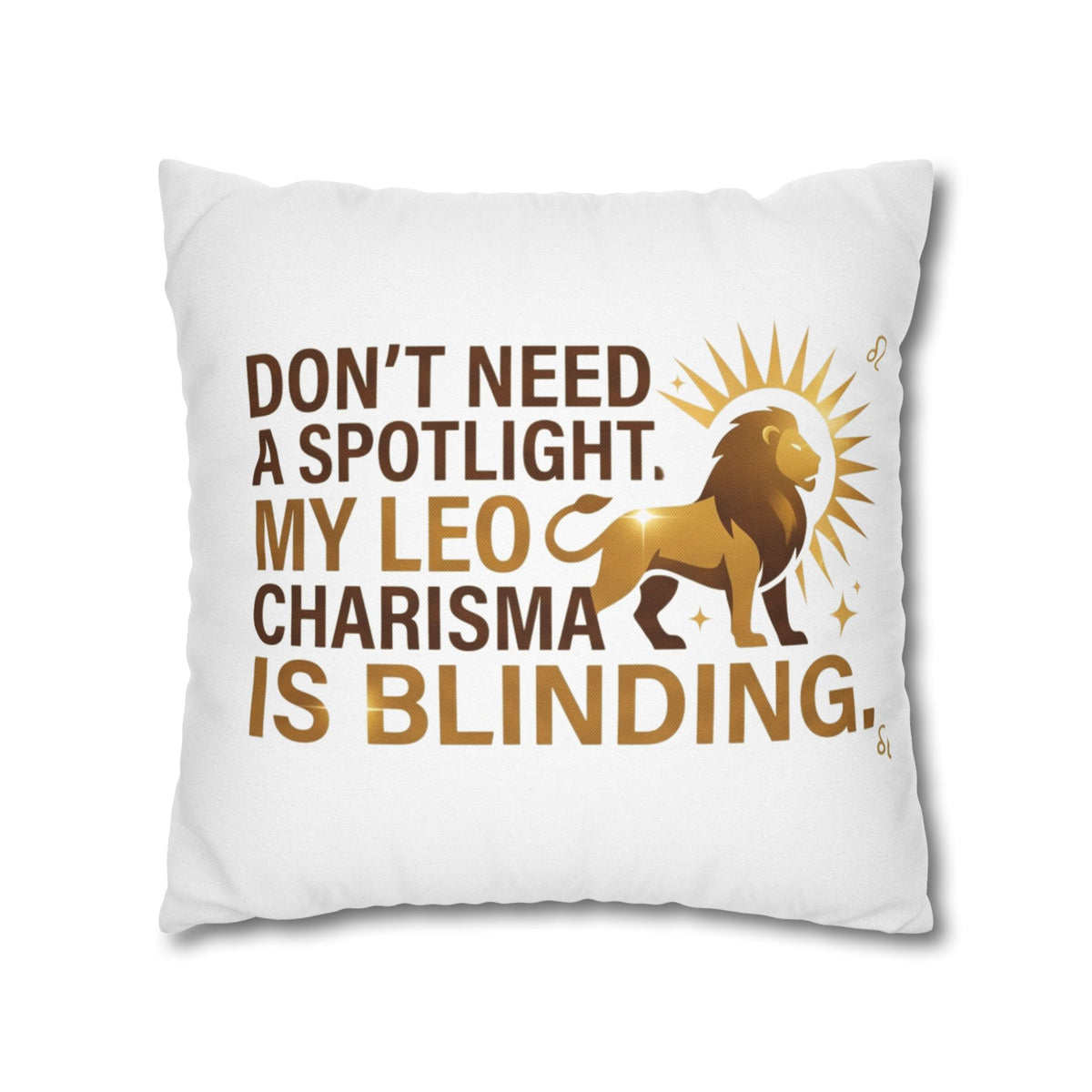 Leo Zodiac Do Not Need A Spotlight My Leo Charisma Is Blending Spun Polyester Square Pillowcase