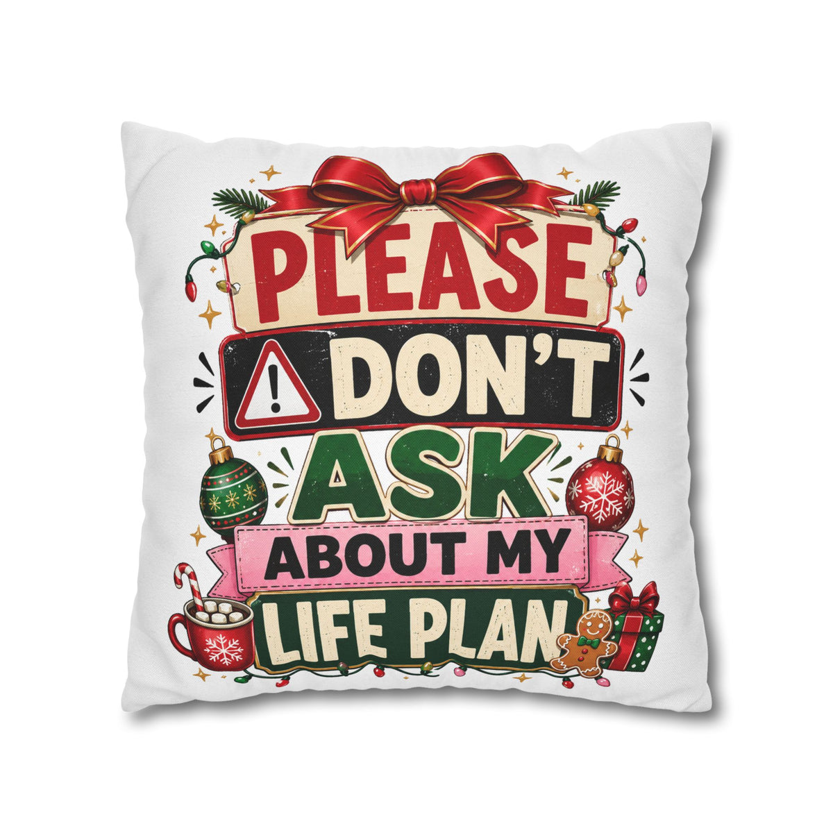 Please Don't Ask About My Life Plan Pillowcase Modern Day Christmas — Funny Christmas Decorative Throw Pillow