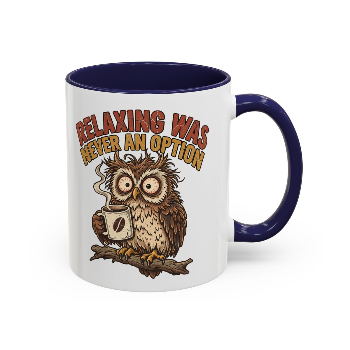 Funny And Witty "Relaxing Was Never An Option" Accent Coffee Mug (11, 15oz)