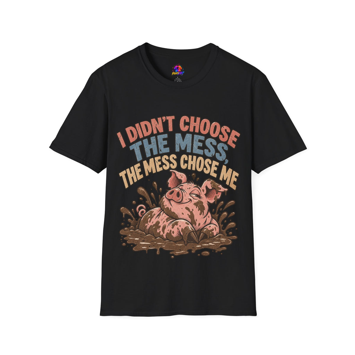 Funny Pig Graphic T-Shirt — "I Didn’t Choose the Mess, The Mess Chose Me"
