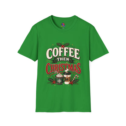 Coffee Then Christmas T-Shirt — Holiday Coffee Lover Tee