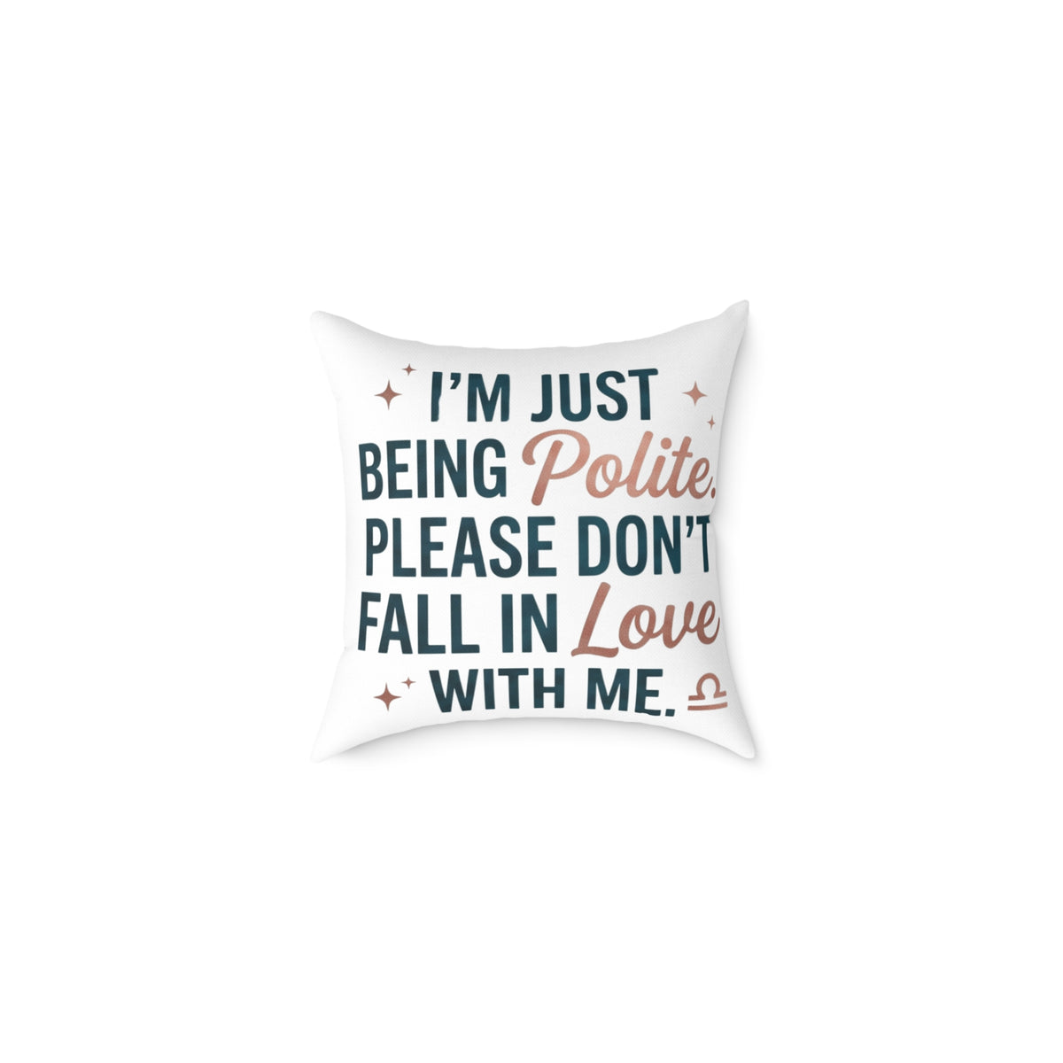 Libra Zodiac I'm Just Being Polite Please Don't Fall In Love With Me Square Poly Canvas Pillow