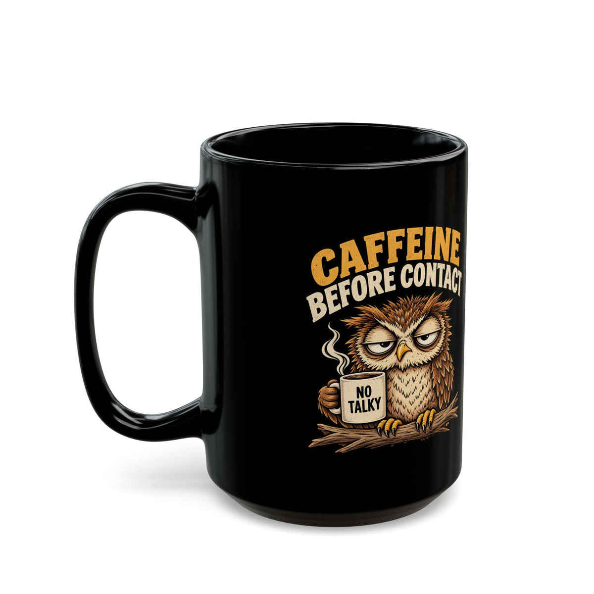 Funny Caffeine Before Contact Black Mug — Grumpy Owl Coffee Mug (11oz/15oz)