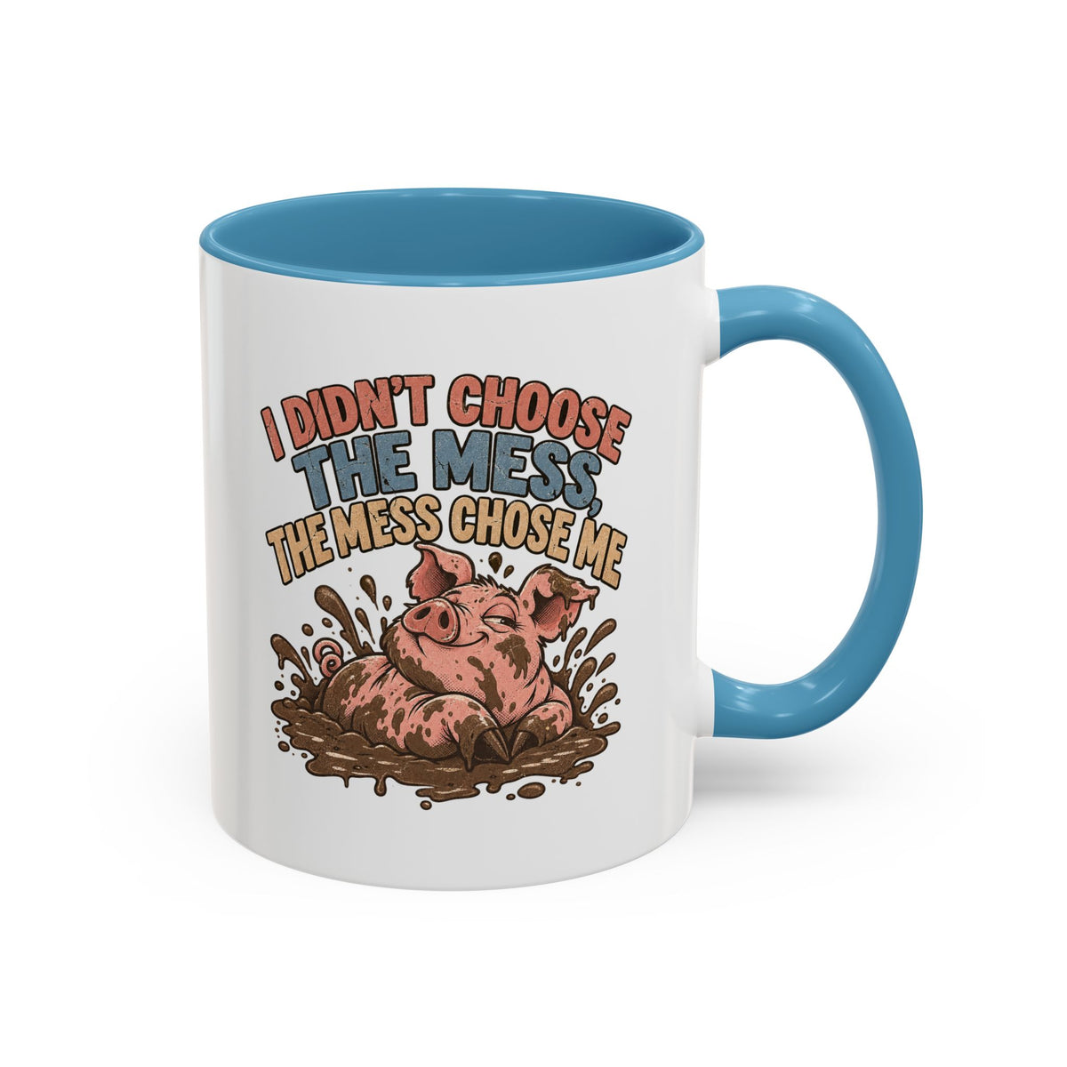 Funny And Witty "I Don't Choose The Mess" Accent Coffee Mug (11, 15oz)