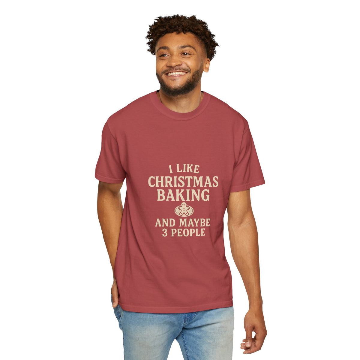 I Like Christmas Baking and Maybe 3 People Garment-Dyed T-Shirt- Trending Now - October 2026