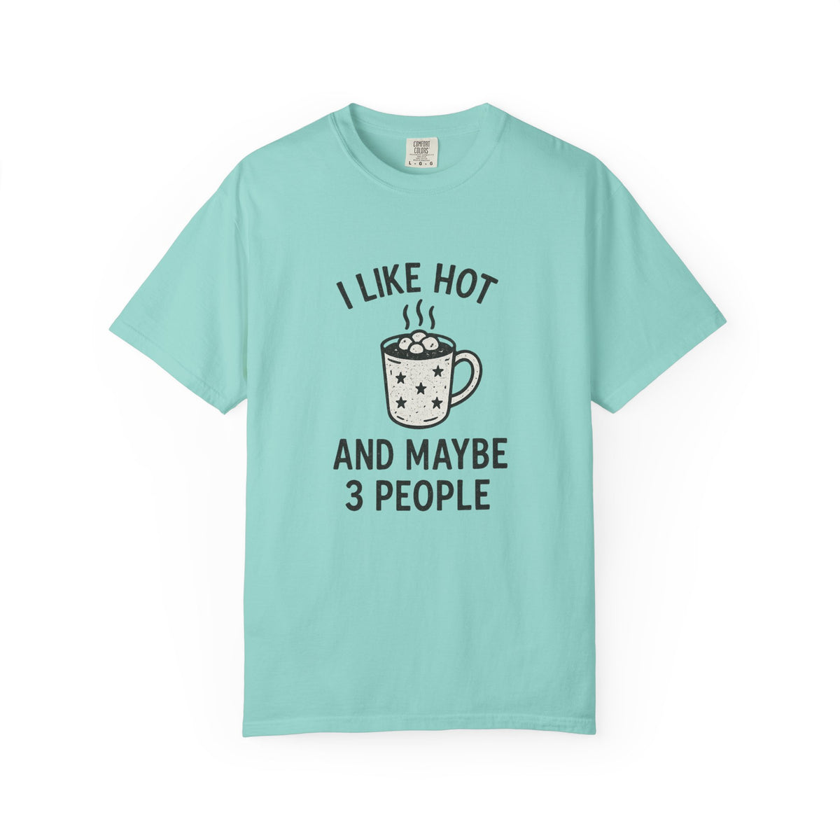 I Like Hot And Maybe 3 People T-Shirt - Trending Now - October 2026