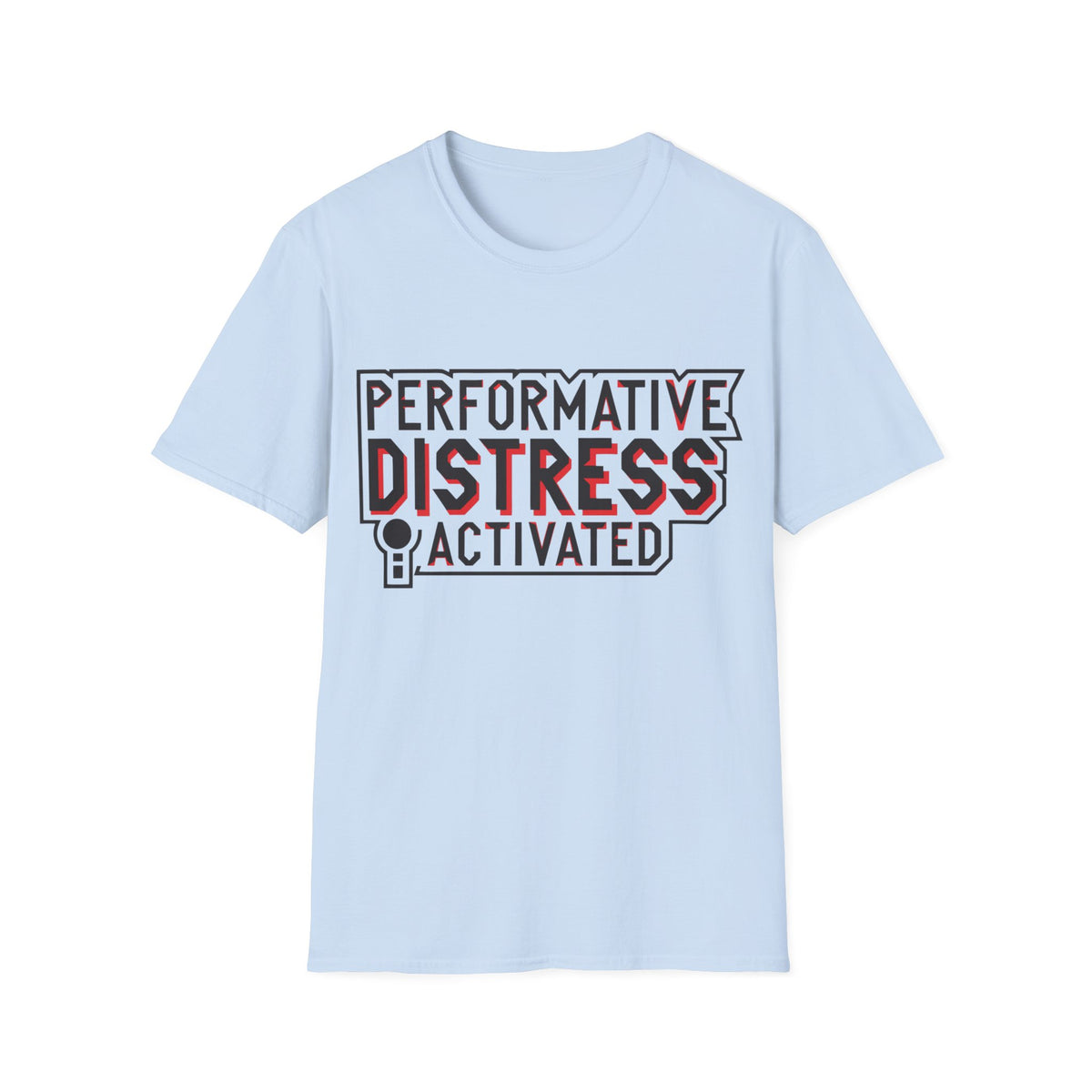 Performative Distress Activated T-Shirt - Trending Now - August 2026