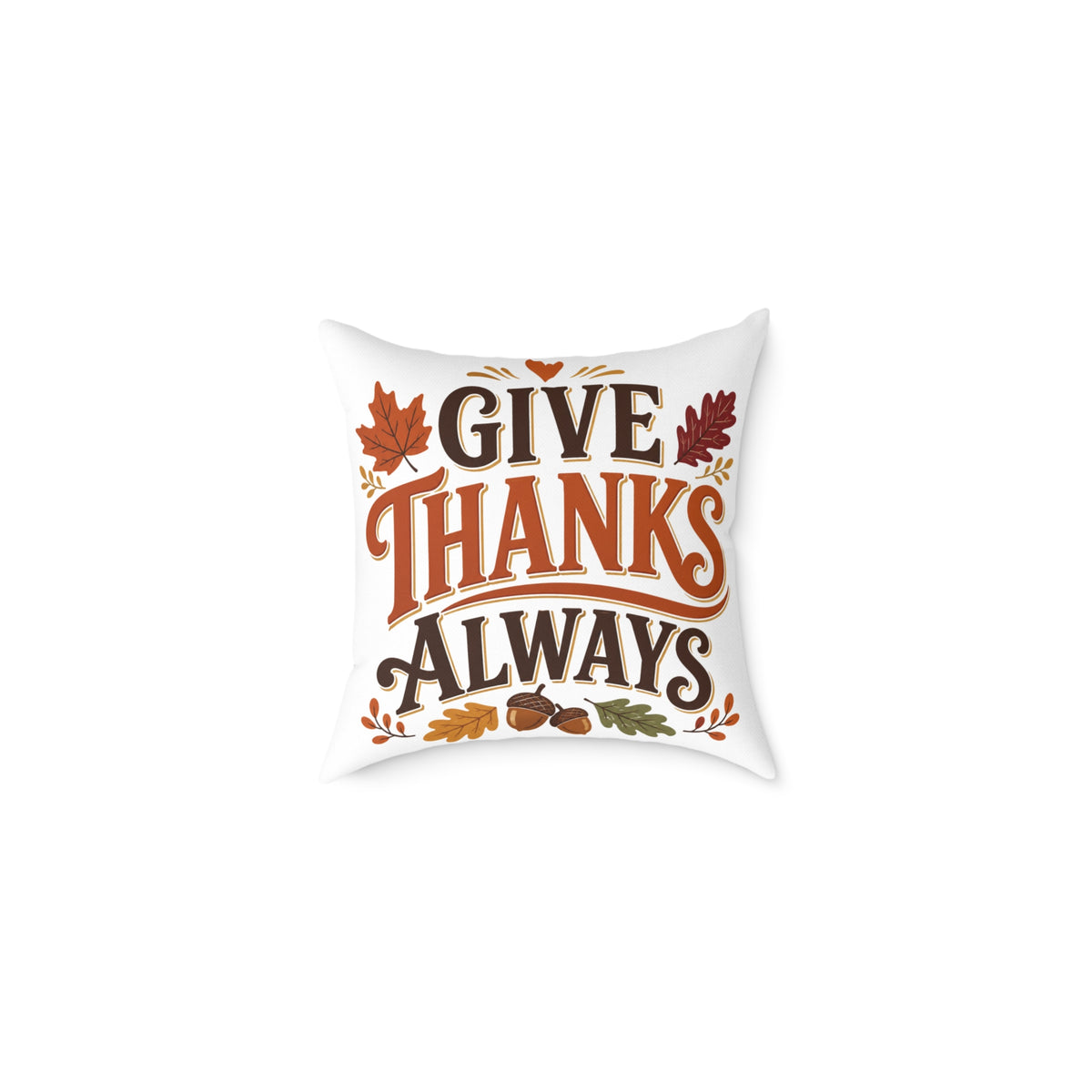 Thanksgiving Give Thanks Always Square Poly Canvas Pillow