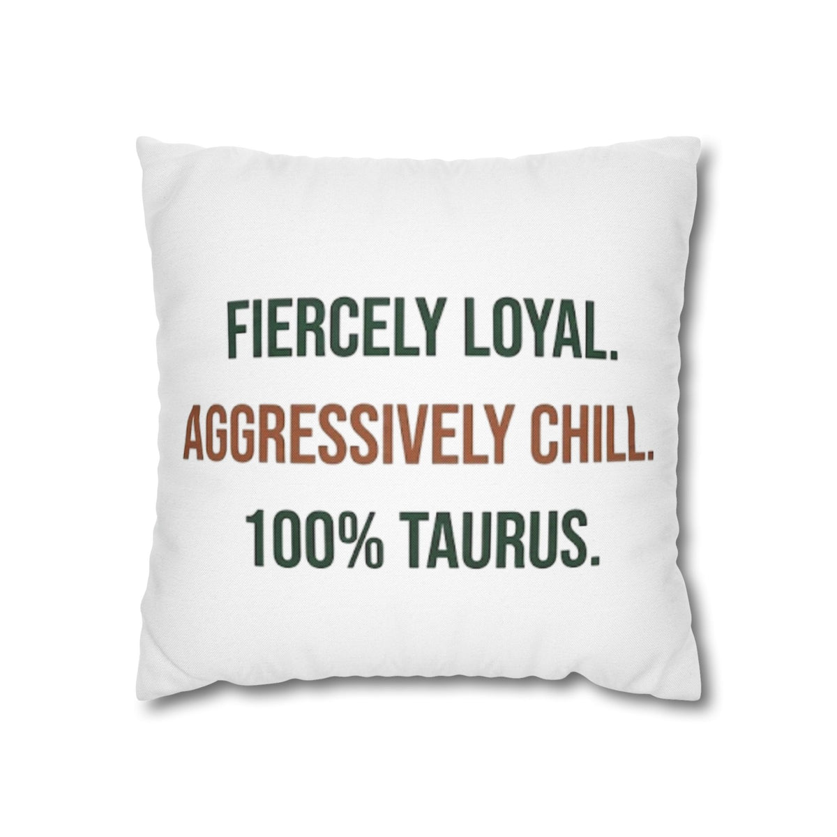 Taurus Pillowcase — "Fiercely Loyal. Aggressively Chill. 100% Taurus."
