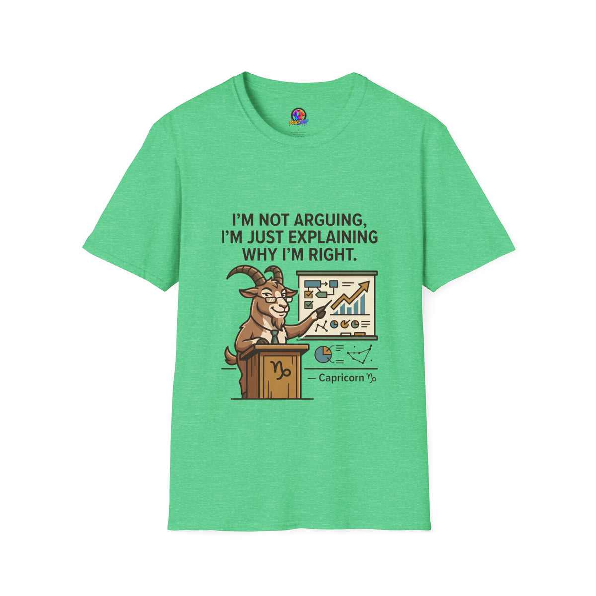 Capricorn T-Shirt "I’m Not Arguing, I’m Just Explaining Why I’m Right"