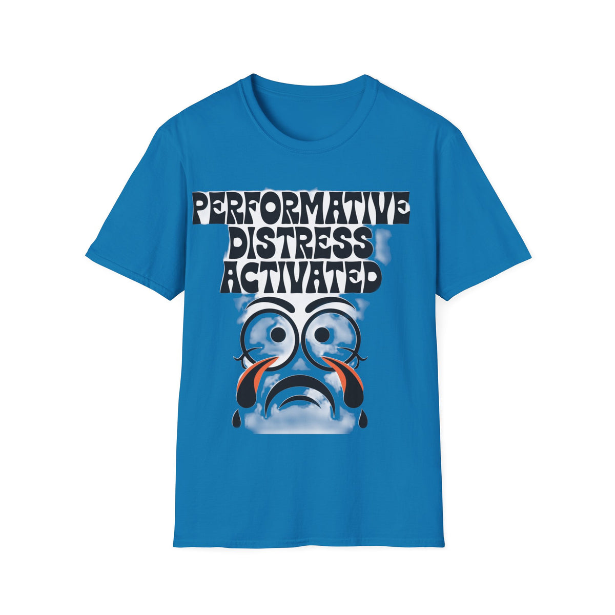 Performative Distress Activated T-Shirt — Funny Sad Face Graphic Tee - Trending Now - September 2026